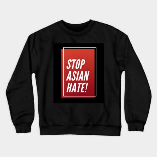 Stop Asian Hate ! Crewneck Sweatshirt